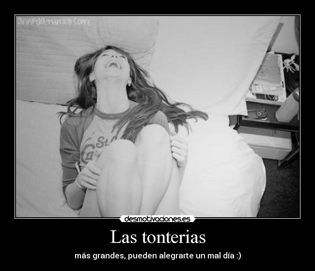 Las tonterias - más grandes, pueden alegrarte un mal día :)