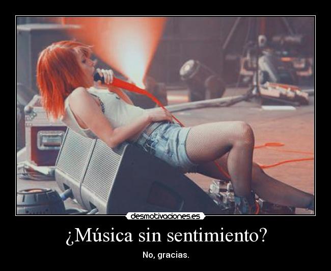 ¿Música sin sentimiento? - No, gracias.