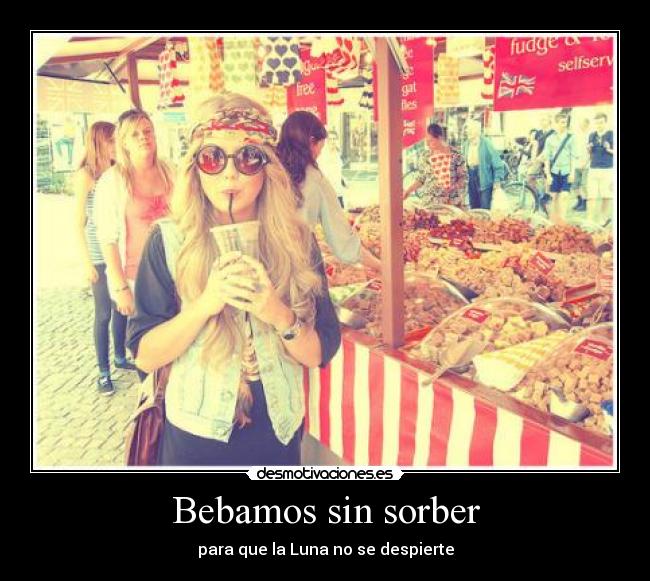 Bebamos sin sorber - para que la Luna no se despierte