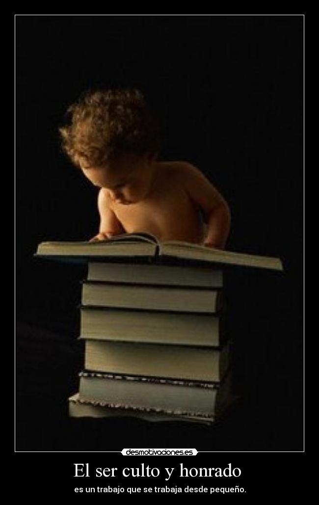 El ser culto y honrado  - 
