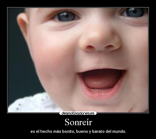 Sonreír - es el hecho más bonito, bueno y barato del mundo.