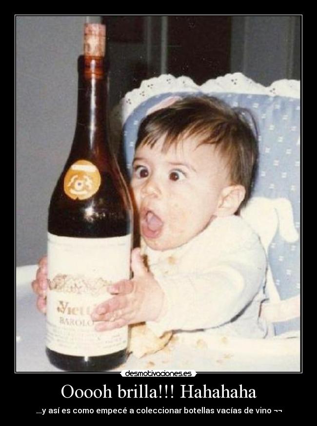 Ooooh brilla!!! Hahahaha - ...y así es como empecé a coleccionar botellas vacías de vino ¬¬
