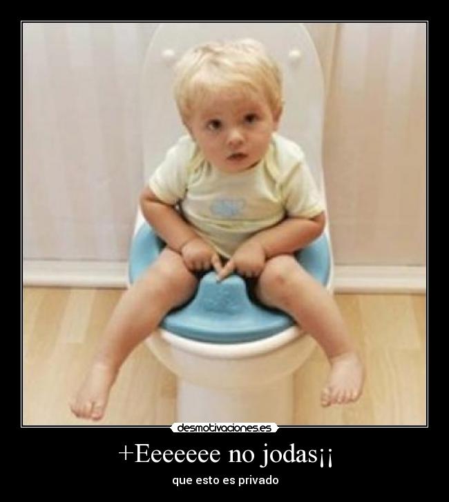 +Eeeeeee no jodas¡¡ -