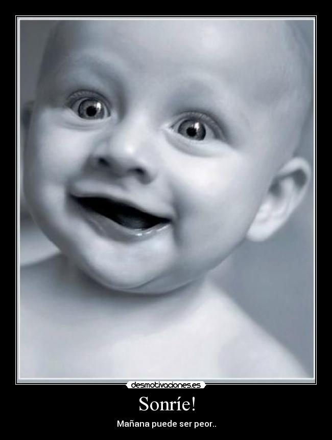 Sonríe! - Mañana puede ser peor..