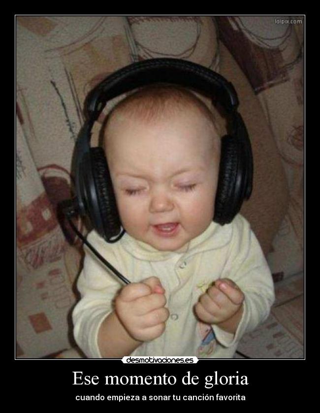 Ese momento de gloria - cuando empieza a sonar tu canción favorita