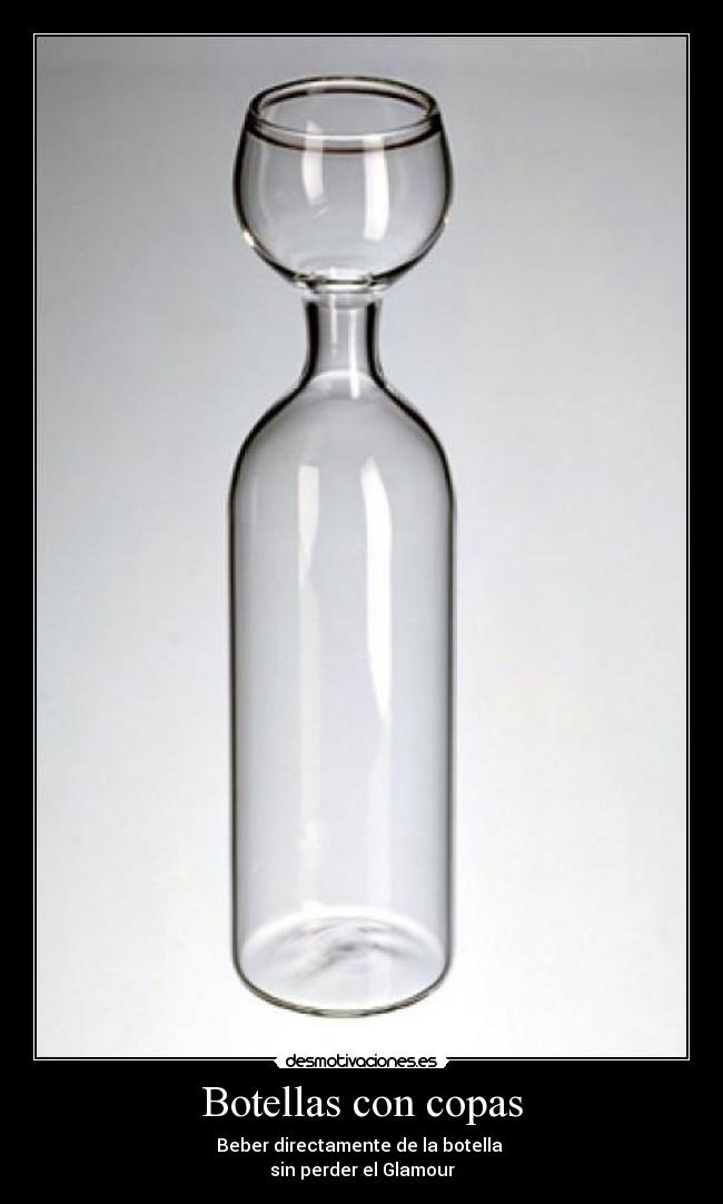 Botellas con copas - Beber directamente de la botella 
sin perder el Glamour