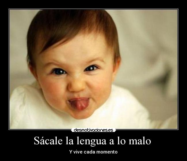Sácale la lengua a lo malo  - 