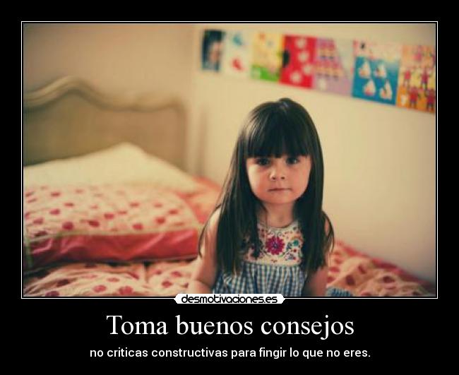 Toma buenos consejos -