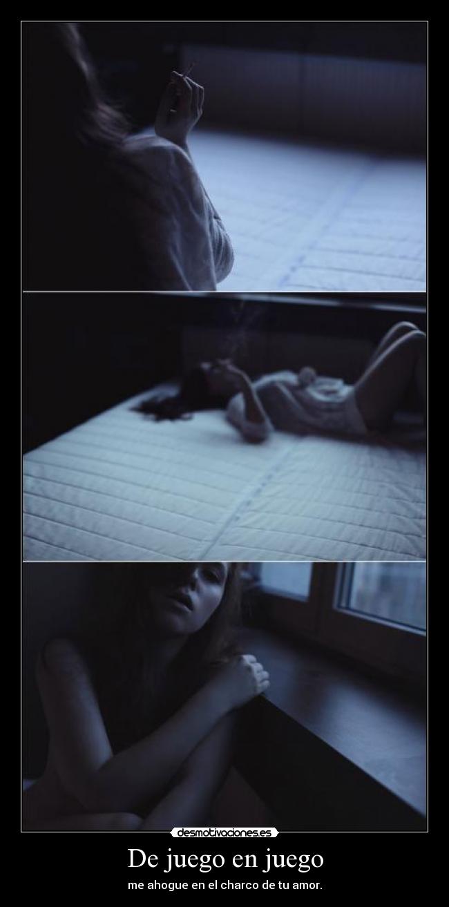 De juego en juego - me ahogue en el charco de tu amor.