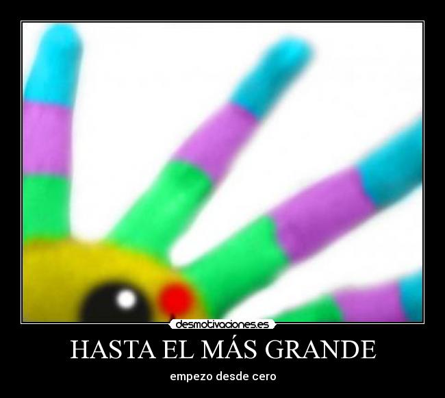 HASTA EL MÁS GRANDE - empezo desde cero