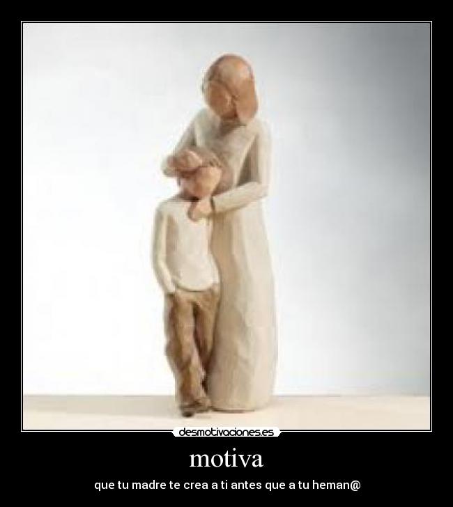 motiva - que tu madre te crea a ti antes que a tu heman@