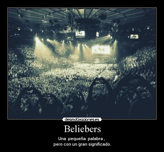 Beliebers - Una pequeña palabra ,
pero con un gran significado.