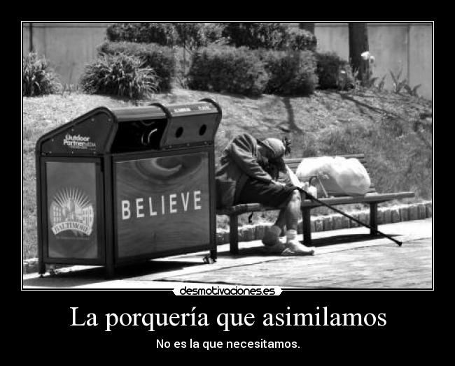 La porquería que asimilamos - No es la que necesitamos.