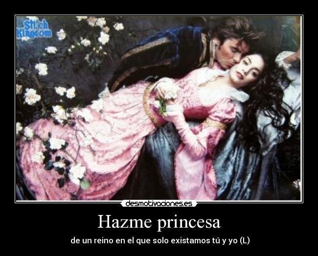 Hazme princesa - de un reino en el que solo existamos tú y yo (L)