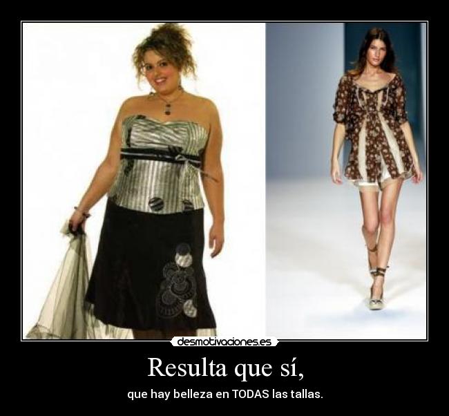 Resulta que sí, - que hay belleza en TODAS las tallas.