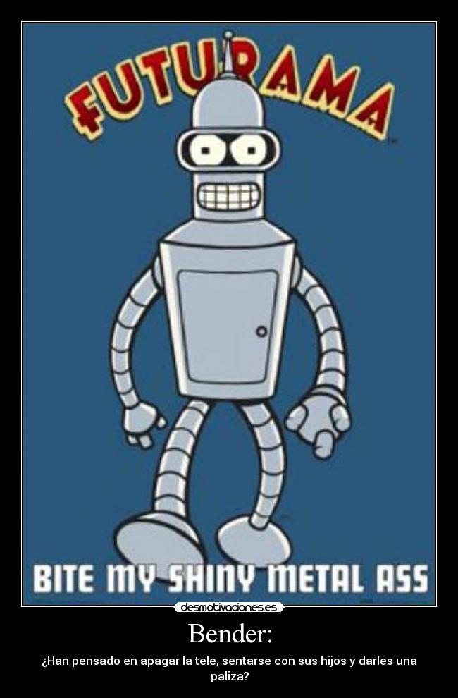 Bender: -