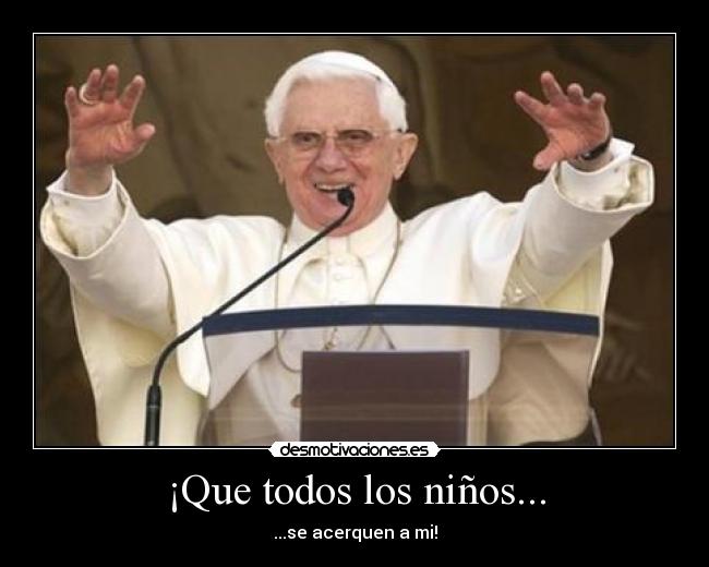 ¡Que todos los niños... - ...se acerquen a mi!