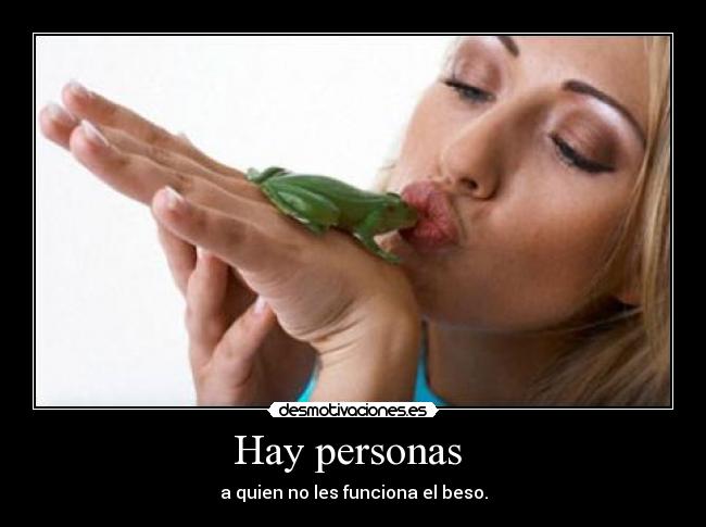 Hay personas - a quien no les funciona el beso.