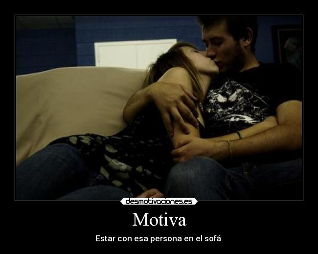 Motiva - Estar con esa persona en el sofá