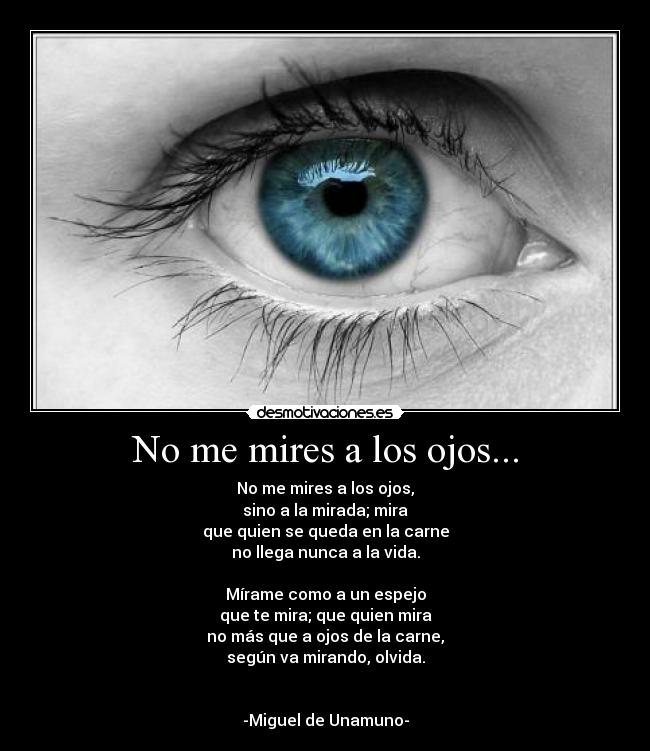 No me mires a los ojos... -