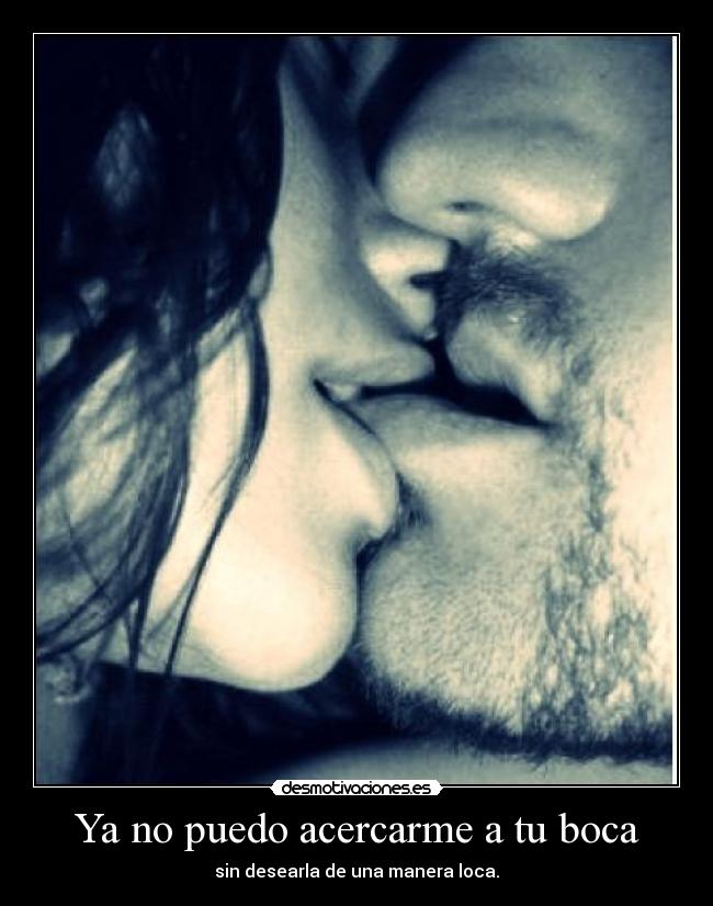 Ya no puedo acercarme a tu boca -
