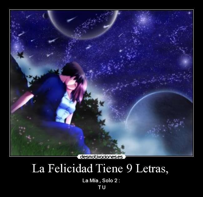 La Felicidad Tiene 9 Letras, - La Mía , Solo 2 :
T U