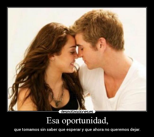 Esa oportunidad, -