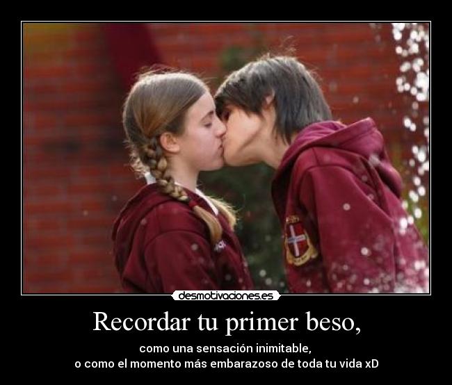 Recordar tu primer beso, - 