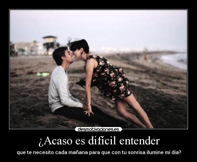 ¿Acaso es difícil entender -