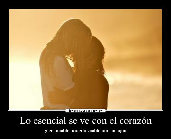 Lo esencial se ve con el corazón - y es posible hacerlo visible con los ojos