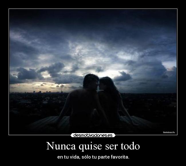 Nunca quise ser todo - 