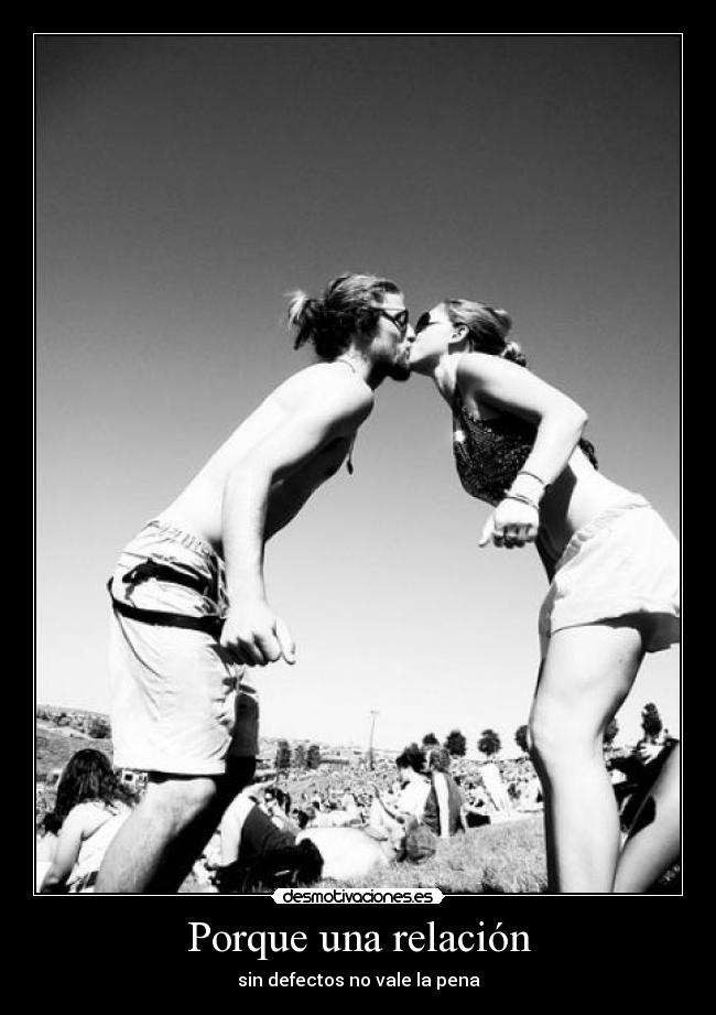 Porque una relación - sin defectos no vale la pena
