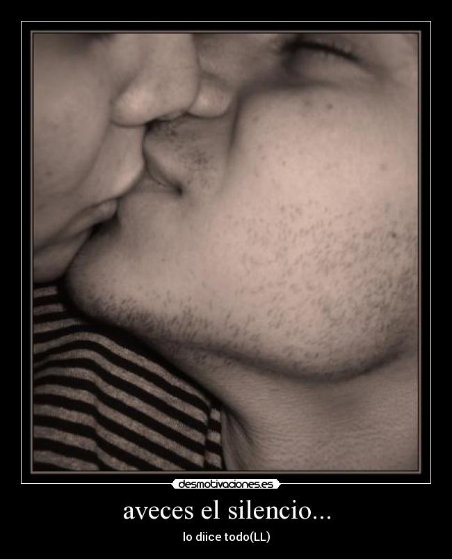 aveces el silencio... - lo diice todo(LL)