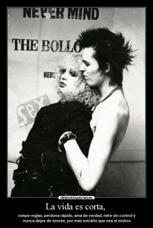 La vida es corta, -