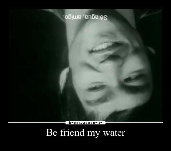 Be friend my water - 