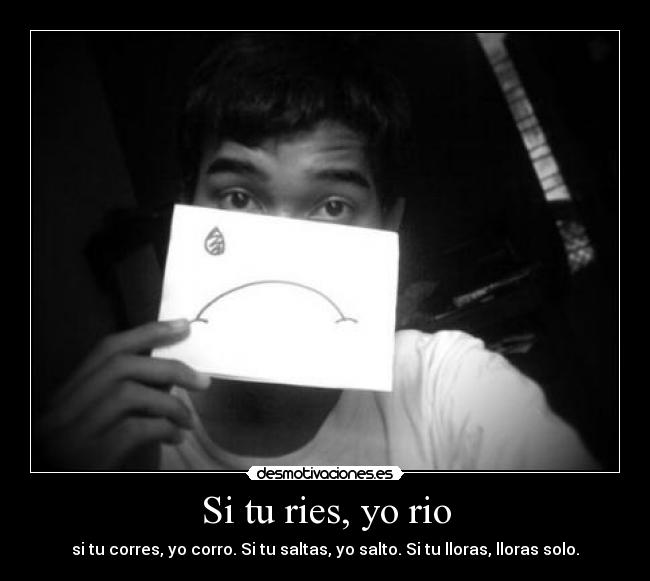 Si tu ries, yo rio -