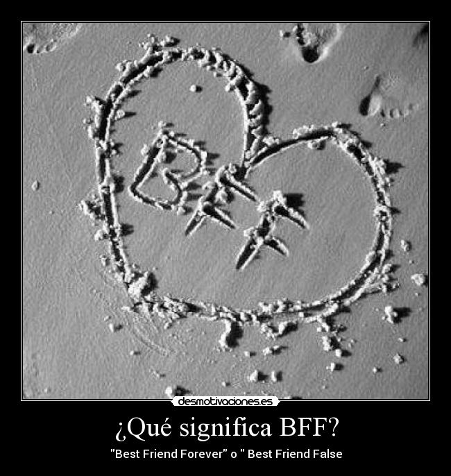 ¿Qué significa BFF? - Best Friend Forever o  Best Friend False