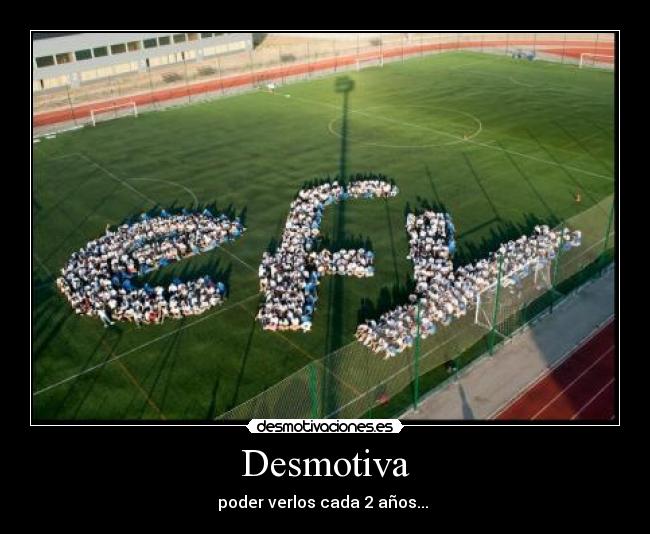 Desmotiva - poder verlos cada 2 años...