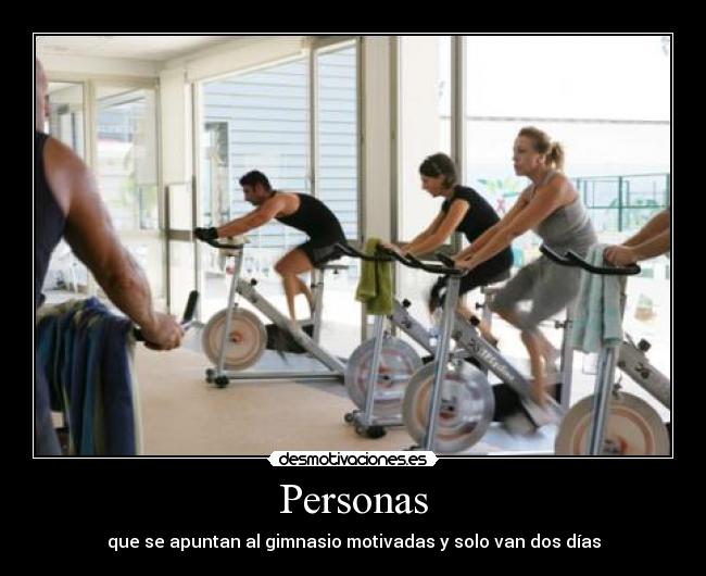 Personas - que se apuntan al gimnasio motivadas y solo van dos días