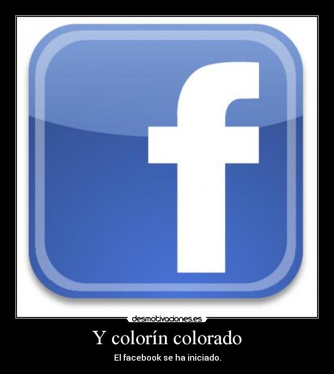 Y colorín colorado - El facebook se ha iniciado.