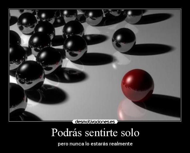 Podrás sentirte solo - pero nunca lo estarás realmente