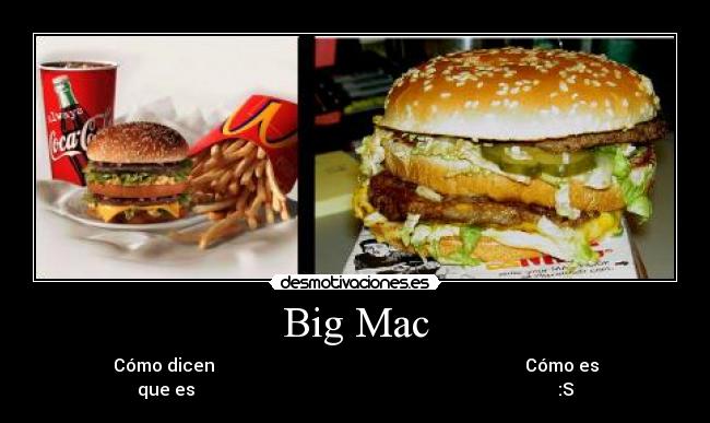Big Mac - Cómo dicen Cómo es
que es :S