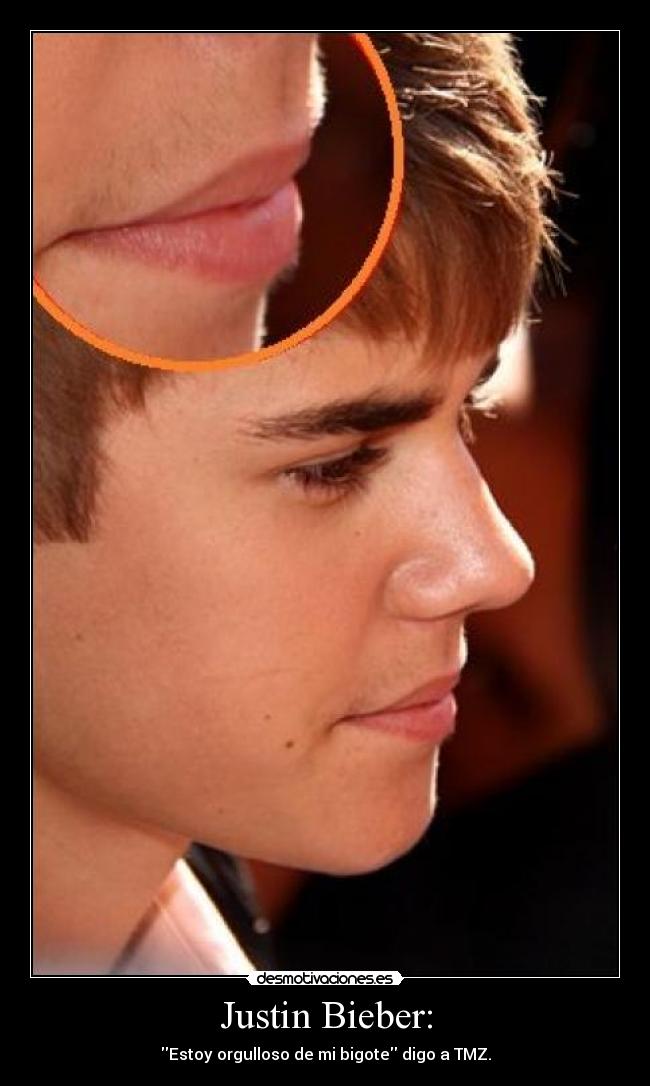 Justin Bieber: - Estoy orgulloso de mi bigote digo a TMZ.
