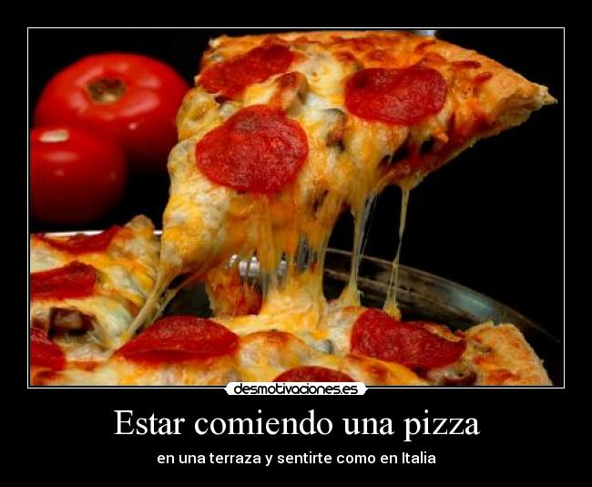 Estar comiendo una pizza - 
