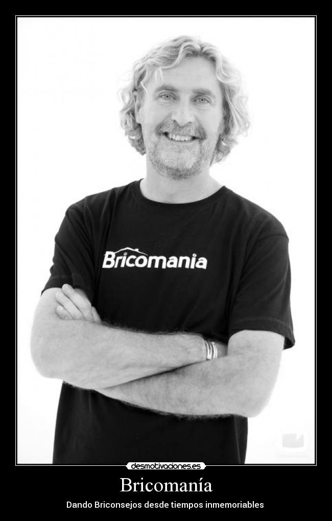 Bricomanía - Dando Briconsejos desde tiempos inmemoriables 