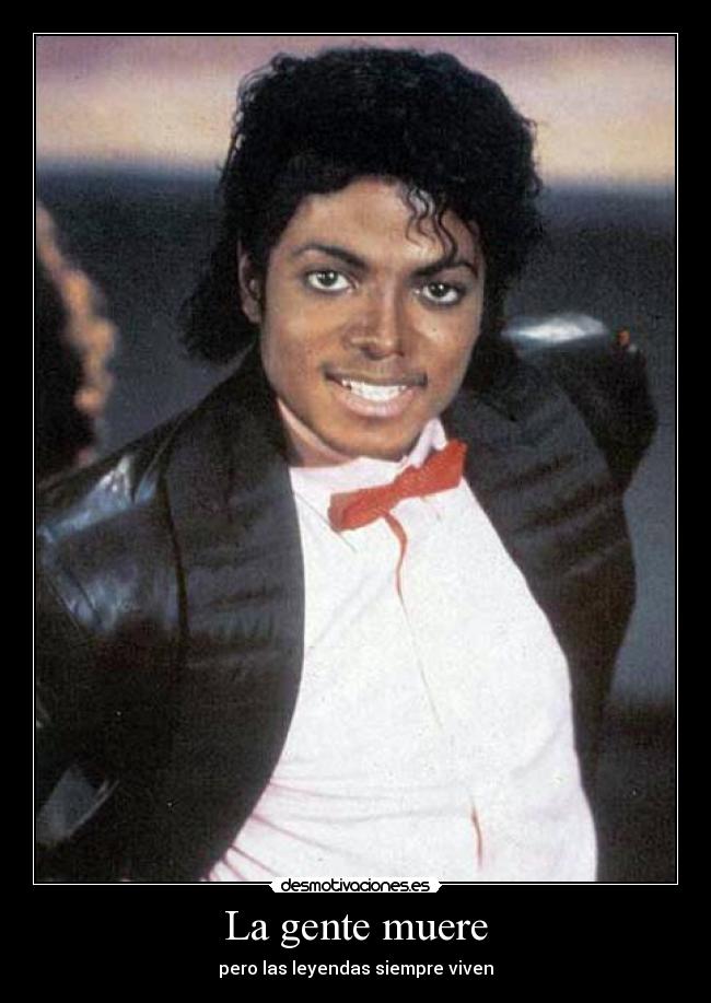 La gente muere - pero las leyendas siempre viven