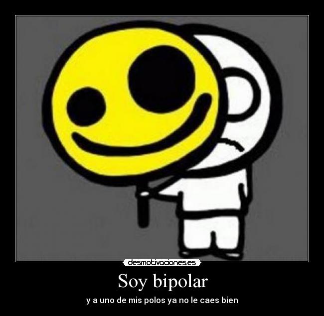 Soy bipolar -