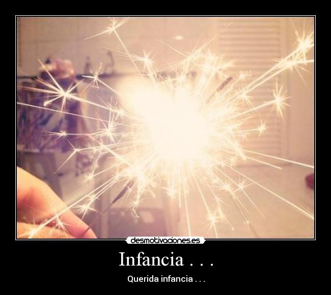 Infancia . . . - Querida infancia . . .