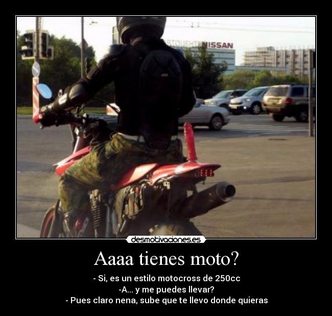 Aaaa tienes moto? -