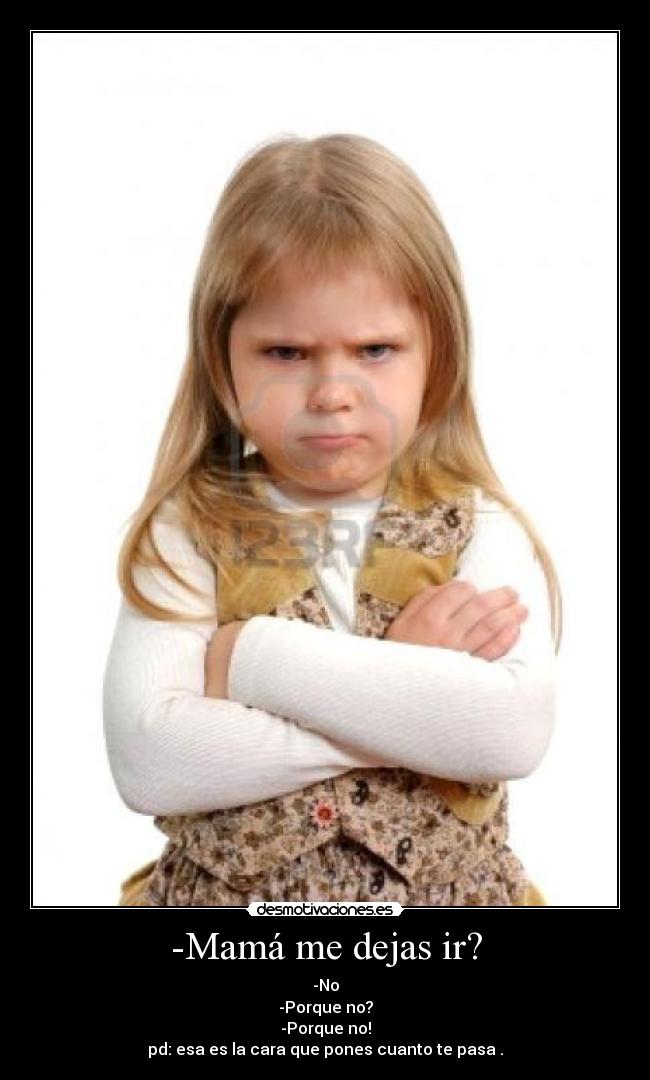 -Mamá me dejas ir? - 